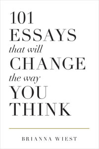 101 Essays That Will Change The Way You Think - Brianna Wiest