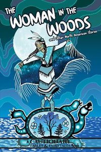 The Woman in the Woods and Other North American Stories : Cautionary Fables & Fairytales - Kate Ashwin