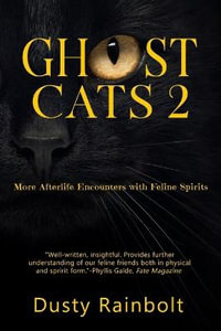 Ghost Cats 2 : More Afterlife Encounters with Feline Spirits - Dusty Rainbolt