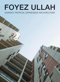 Foyez Ullah : Dhaka's Tropical Expressiv Architecture - Oscar Riera Ojeda