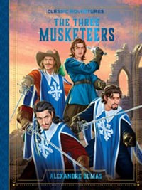 The Three Musketeers : Classic Adventures - Alexandre Dumas