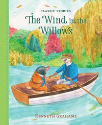 The Wind in the Willows : Classic Stories - Kenneth Grahame