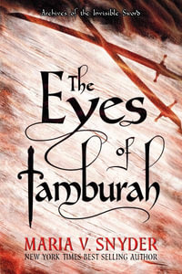 The Eyes of Tamburah : Archives of the Invisible Sword - Maria V. Snyder