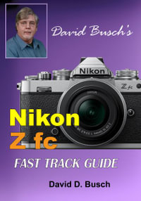 David Busch's Nikon Z fc FAST TRACK GUIDE : Nikon Z fc - David Busch