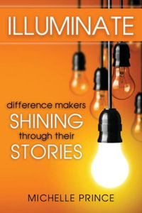 Illuminate : Difference Makers Shining Through Their Stories - Michelle Prince