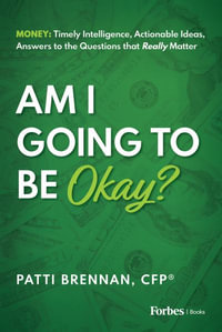 Am I Going to Be Okay? : Money: Timely Intelligence, Actionable Ideas, Answers to the Questions that Really Matter - Patti Brennan