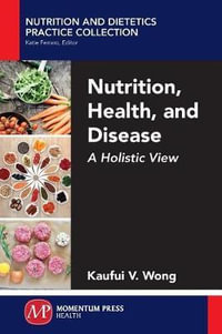 Nutrition, Health, and Disease : A Holistic View - Kaufui V. Wong