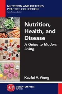 Nutrition, Health, and Disease : A Guide to Modern Living - Kaufui V. Wong