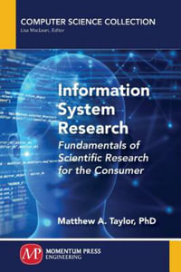 Information System Research : Fundamentals of Scientific Research for the Consumer - Matthew A. Taylor