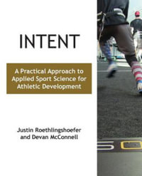 Intent : A Practical Approach to Applied Sport Science for Athletic Development - Justin Roethlingshoefer