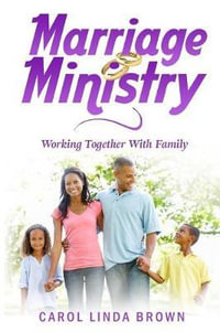 Marriage Ministry : Working Together With Family - Carol Linda Brown