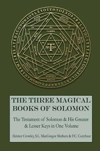 The Three Magical Books of Solomon : The Greater and Lesser Keys & the Testament of Solomon - Aleister Crowley