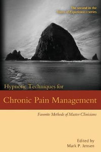 Hypnotic Techniques for Chronic Pain Management : Favorite Methods of Master Clinicians - Mark P. Jensen