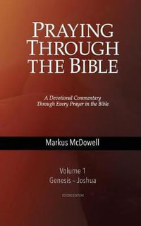 Praying Through the Bible, Vol 1 (Genesis-Joshua) : Praying Through the Bible - TBD