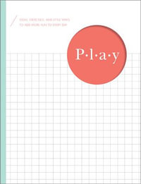 Play : Ideas, Exercises, and Little Ways to Add More Fun to Every Day - M. H. Clark