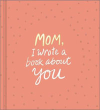 Mom, I Wrote a Book about You - M H Clark