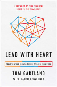 Lead with Heart : Transform Your Business Through Personal Connection - Tom Gartland