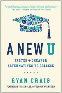 A New U : Faster + Cheaper Alternatives to College - Ryan Craig