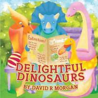 Delightful Dinosaurs - David  R Morgan