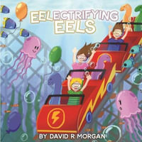 Eel-ectrifying Eels - David R. Morgan