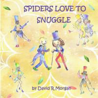 Spiders Love To Snuggle - David R Morgan