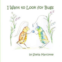 I Want to Look for Bugs - Sheila Marcotte