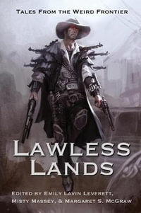 Lawless Lands : Tales of the Weird Frontier - Seanan McGuire