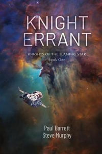 Knight Errant : Knights of the Flaming Star Book One - Paul Barrett