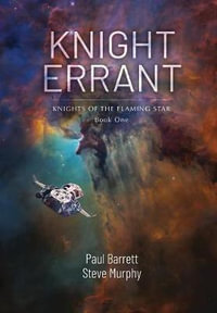 Knight Errant : Knights of the Flaming Star Book One - Paul Barrett