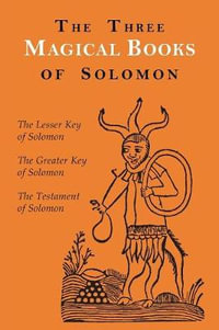 The Three Magical Books of Solomon : The Greater and Lesser Keys & The Testament of Solomon - Aleister Crowley