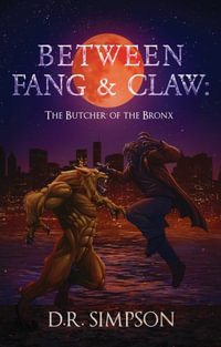 Between Fang & Claw : The Butcher of the Bronx - D. R. Simpson