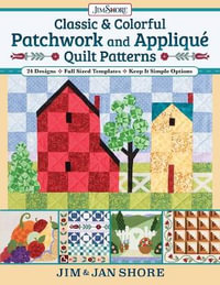 Classic & Colorful Patchwork and Applique Quilt Patterns : 24 Designs â¢ Full Sized Templates - Jim Shore