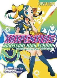 SUSPENSION : Kubitsuri High School - the Nonsense User's Disciple - NISIOISIN