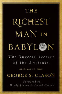 The Richest Man in Babylon : The Success Secrets of the Ancients (Original Edition) - George S. Clason