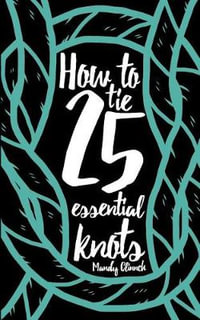 How to Tie 25 Essential Knots - Mandy Clinnch