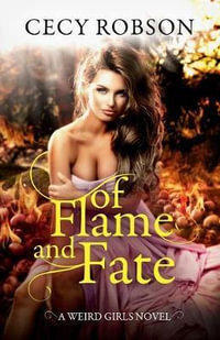Of Flame and Fate : A Weird Girls Novel - Cecy Robson