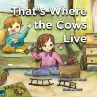 That's Where the Cows Live - Kimberley W Wood