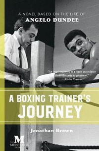 A Boxing Trainer's Journey : A Novel Based on the Life of Angelo Dundee - Jonathan Brown