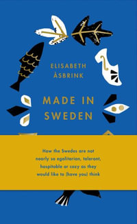 Made in Sweden : 25 Ideas That Created a Country - Elisabeth Asbrink