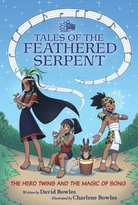 The Hero Twins and the Magic of Song : (Tales of the Feathered Serpent #2) - David Bowles