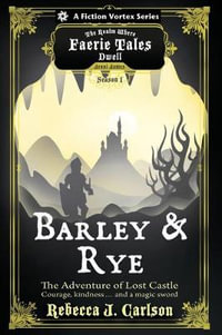 Barley and Rye : The Adventure of Lost Castle, Season One (a the Realm Where Faerie Tales Dwell Series) - Rebecca J Carlson