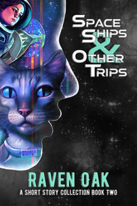 Space Ships & Other Trips : A Short Story Collection Book II - Raven Oak