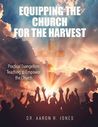 Equipping the Church for the Harvest - Aaron R Jones