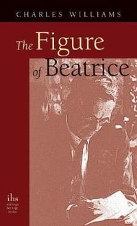 Figure of Beatrice : A Study in Dante - Charles Williams