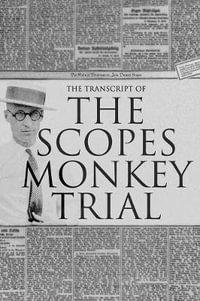 The Transcript of the Scopes Monkey Trial : Complete and Unabridged