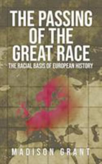 The Passing of the Great Race : The Racial Basis of European History (With Original 1916 Illustrations in Full Color) - Madison Grant