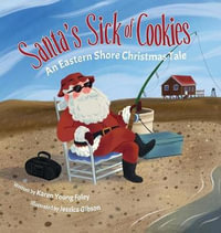 Santa's Sick of Cookies : An Eastern Shore Christmas Tale - Karen Young Foley