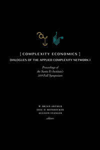 Complexity Economics : Proceedings of the Santa Fe Institute's 2019 Fall Symposium - W. Brian Arthur