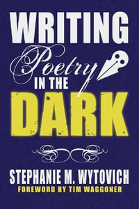 Writing Poetry in the Dark - Stephanie M. Wytovich