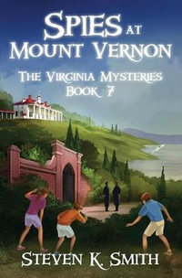 Spies at Mount Vernon : The Virginia Mysteries - Steven K Smith